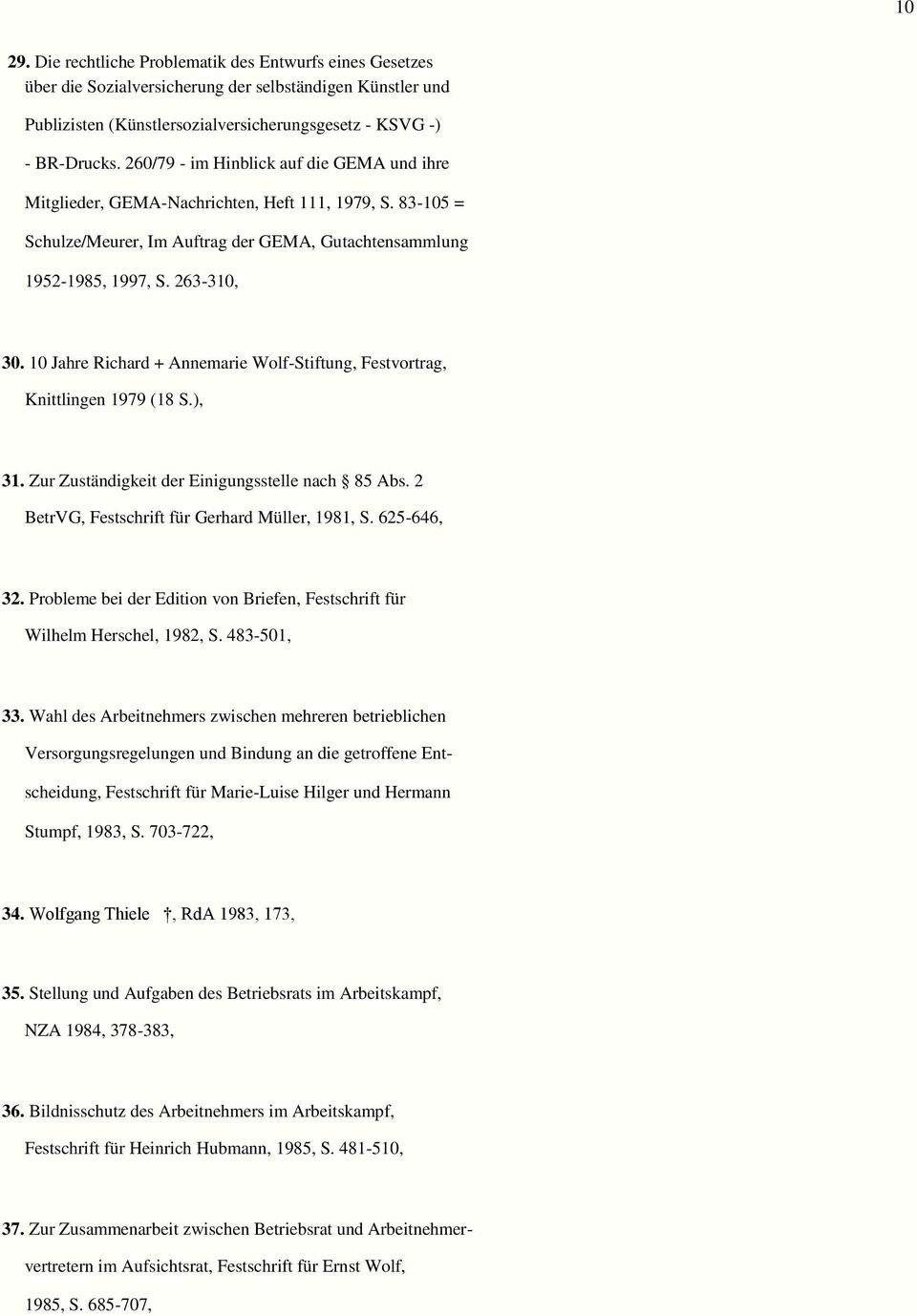 10 Jahre Richard + Annemarie Wolf-Stiftung, Festvortrag, Knittlingen 1979 (18 S.), 31. Zur Zuständigkeit der Einigungsstelle nach 85 Abs. 2 BetrVG, Festschrift für Gerhard Müller, 1981, S.