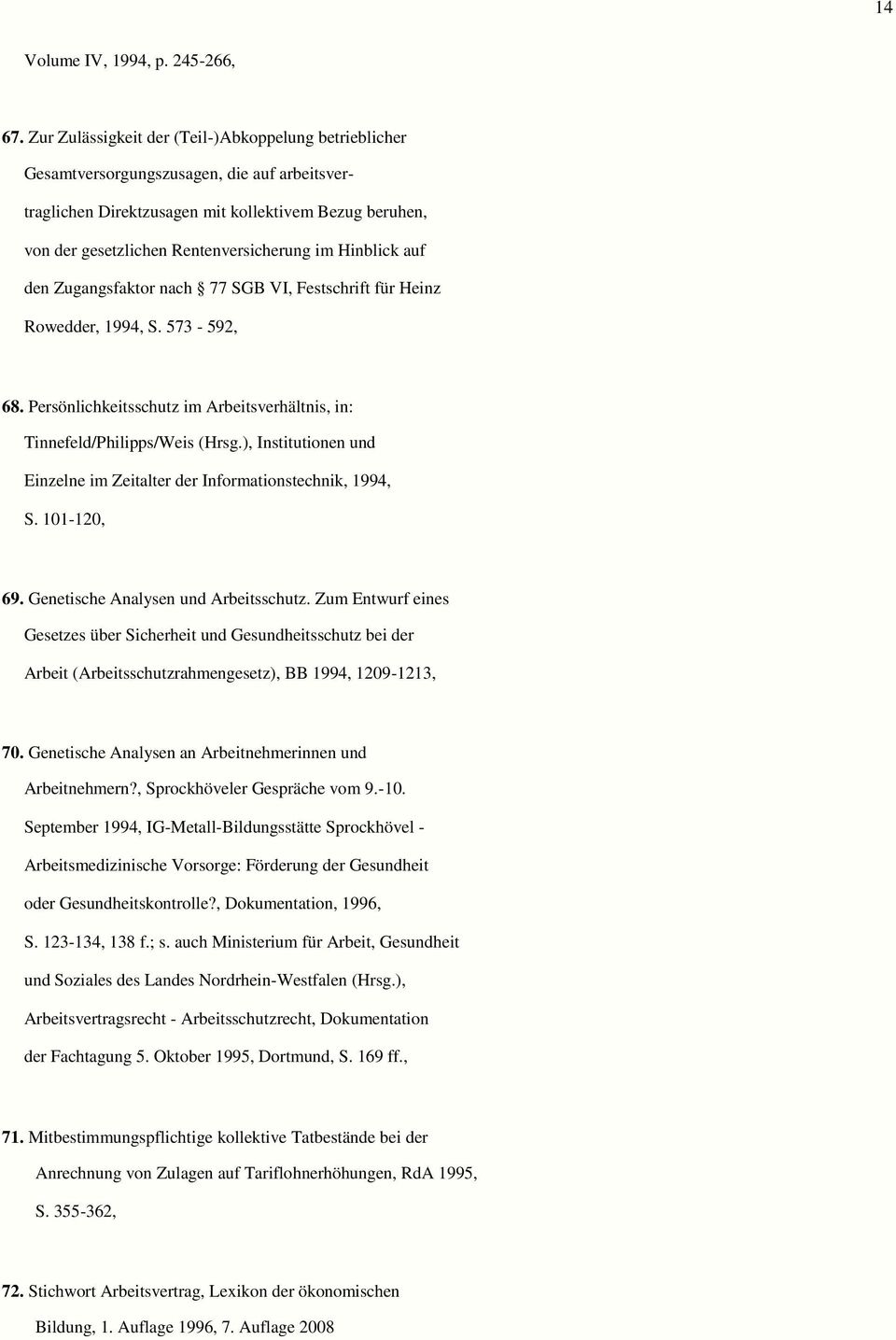 Hinblick auf den Zugangsfaktor nach 77 SGB VI, Festschrift für Heinz Rowedder, 1994, S. 573-592, 68. Persönlichkeitsschutz im Arbeitsverhältnis, in: Tinnefeld/Philipps/Weis (Hrsg.