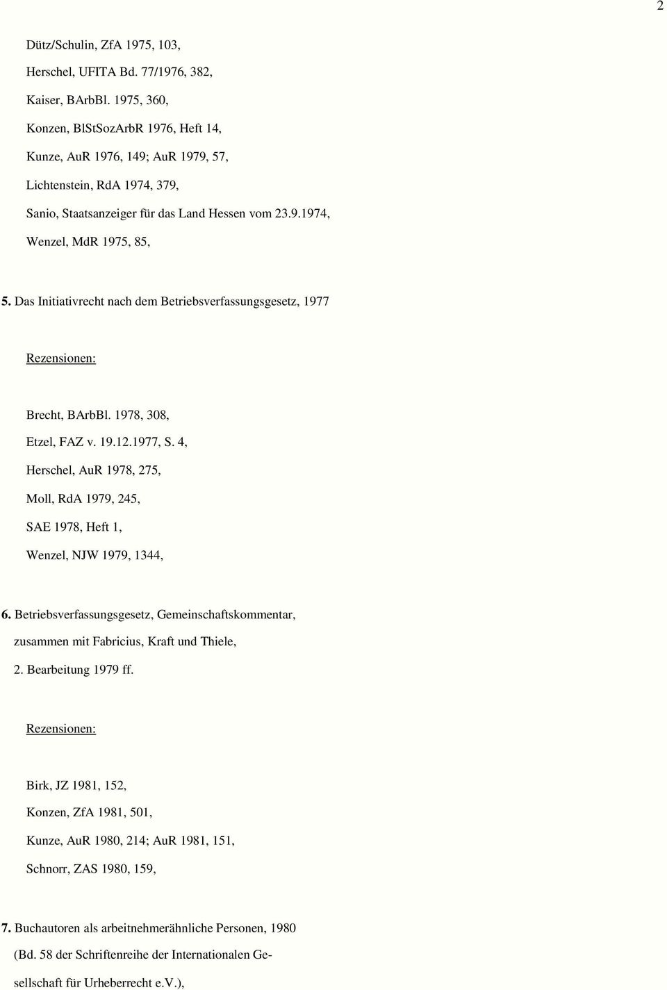 Das Initiativrecht nach dem Betriebsverfassungsgesetz, 1977 Rezensionen: Brecht, BArbBl. 1978, 308, Etzel, FAZ v. 19.12.1977, S.