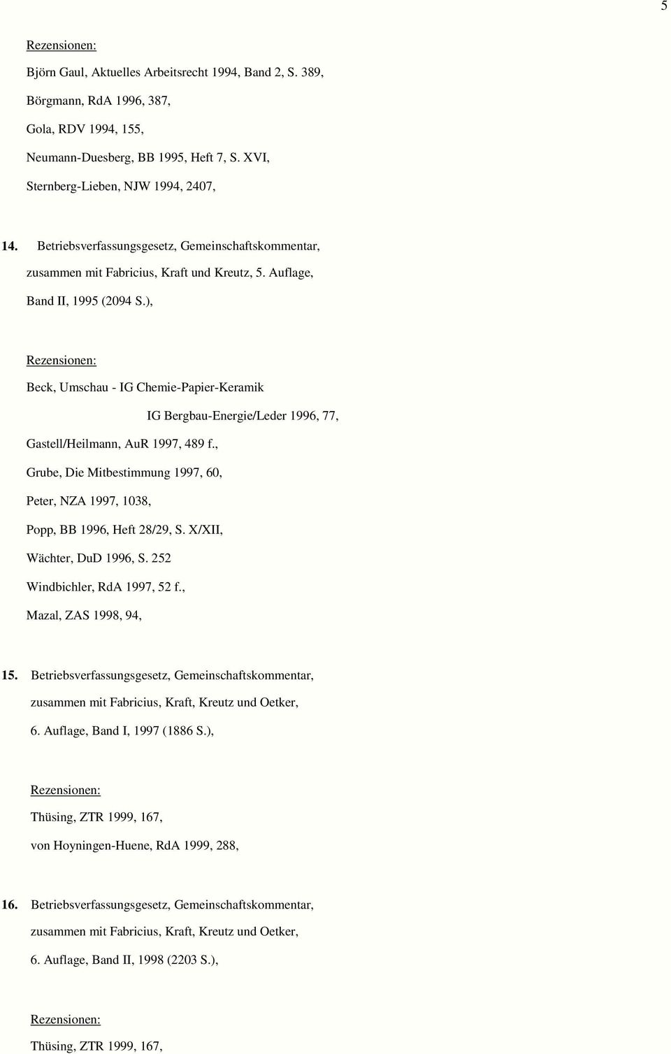 ), Rezensionen: Beck, Umschau - IG Chemie-Papier-Keramik IG Bergbau-Energie/Leder 1996, 77, Gastell/Heilmann, AuR 1997, 489 f.