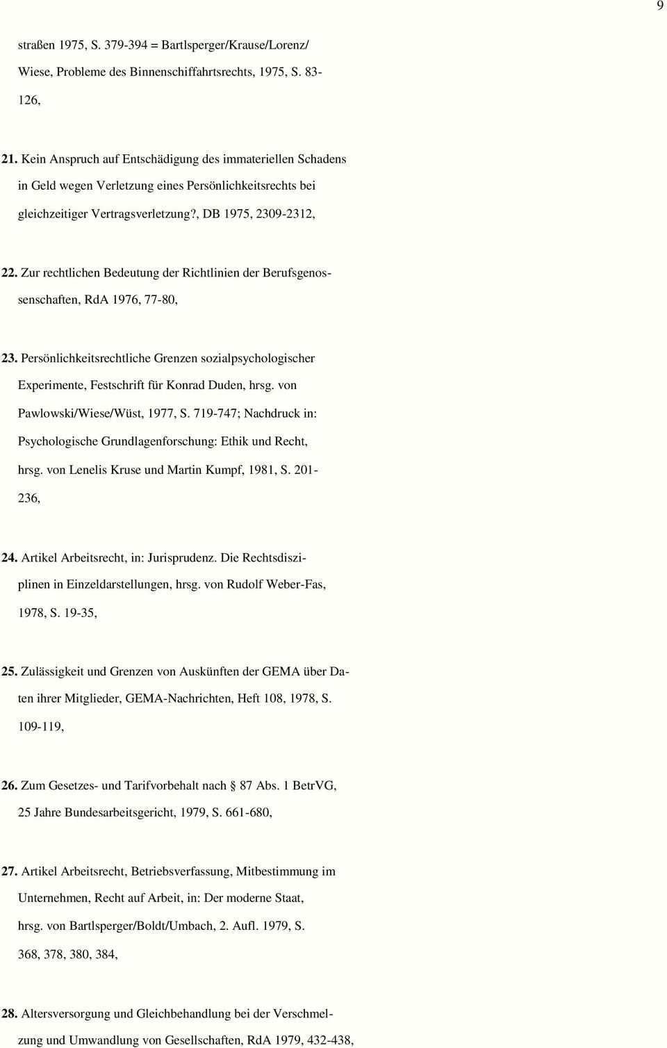 Zur rechtlichen Bedeutung der Richtlinien der Berufsgenos- senschaften, RdA 1976, 77-80, 23. Persönlichkeitsrechtliche Grenzen sozialpsychologischer Experimente, Festschrift für Konrad Duden, hrsg.