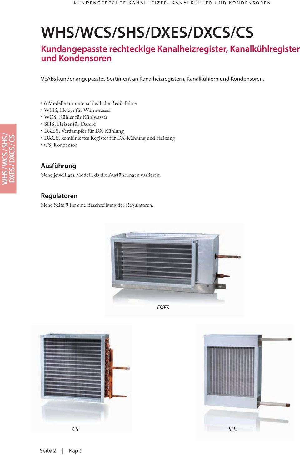 6 Modelle für unterschiedliche Bedürfnisse WHS, Heizer für Warmwasser WCS, Kühler für Kühlwasser SHS, Heizer für Dampf DXES, Verdampfer