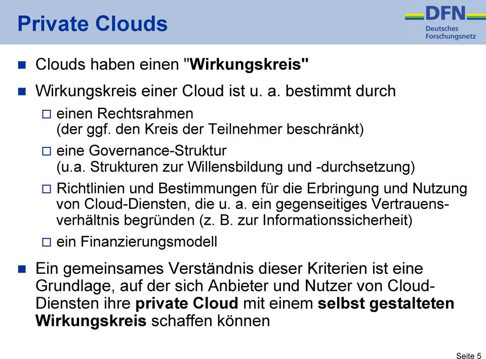 ce-Struktur (u.a. Strukturen zur Willensbildung und -durchsetzung) Richtlinien und Bestimmungen für die Erbringung und Nutzung von Cloud-Diensten, die u. a.