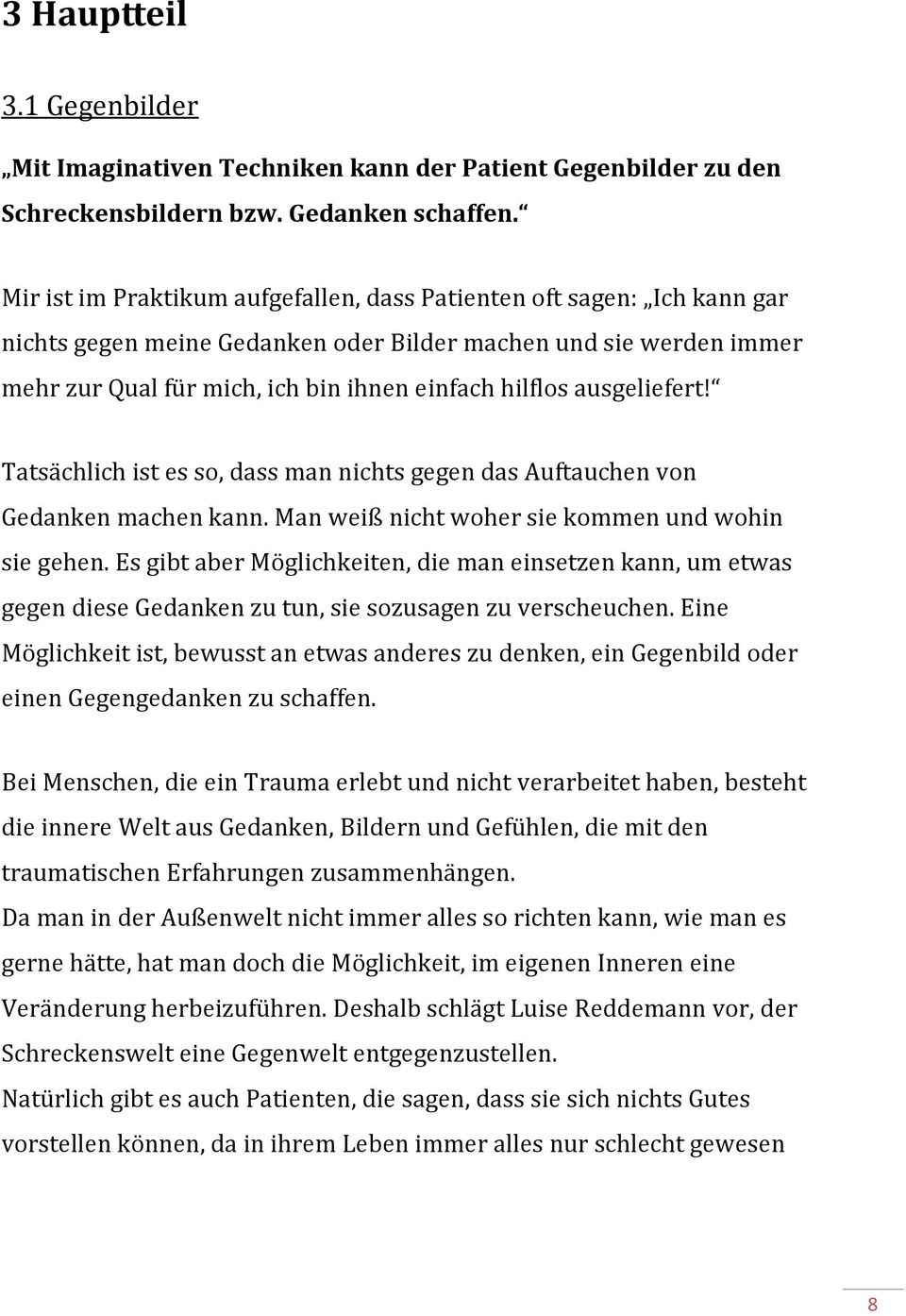 ausgeliefert! Tatsächlich ist es so, dass man nichts gegen das Auftauchen von Gedanken machen kann. Man weiß nicht woher sie kommen und wohin sie gehen.