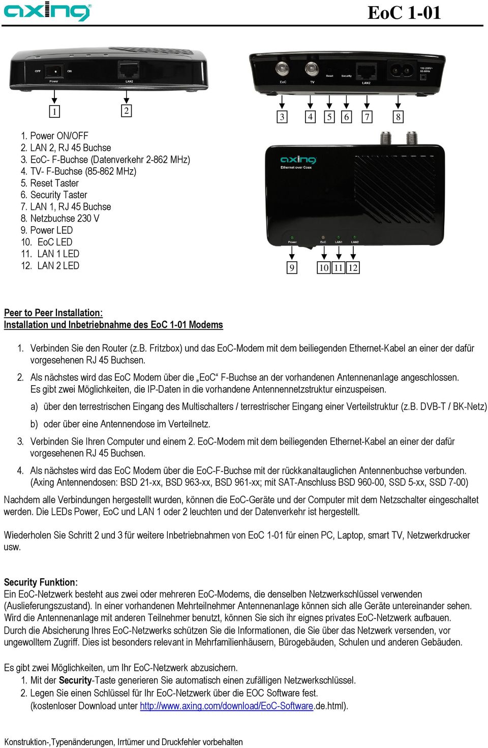 triebnahme des EoC 1-01 Modems 1. Verbinden Sie den Router (z.b. Fritzbox) und das EoC-Modem mit dem beiliegenden Ethernet-Kabel an einer der dafür vorgesehenen RJ 45 Buchsen. 2.