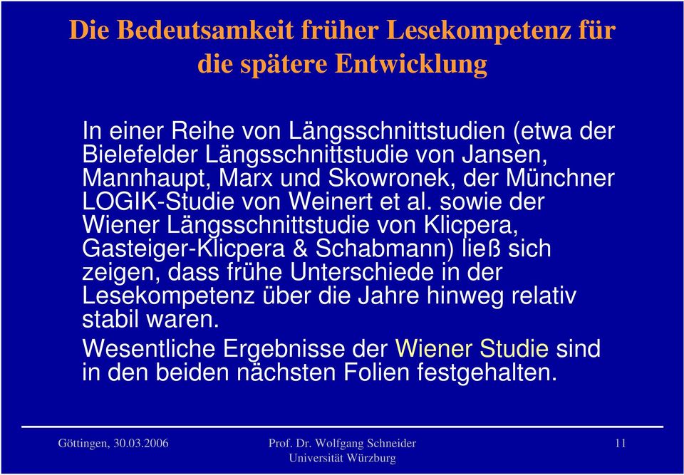 sowie der Wiener Längsschnittstudie von Klicpera, Gasteiger-Klicpera & Schabmann) ließ sich zeigen, dass frühe Unterschiede in