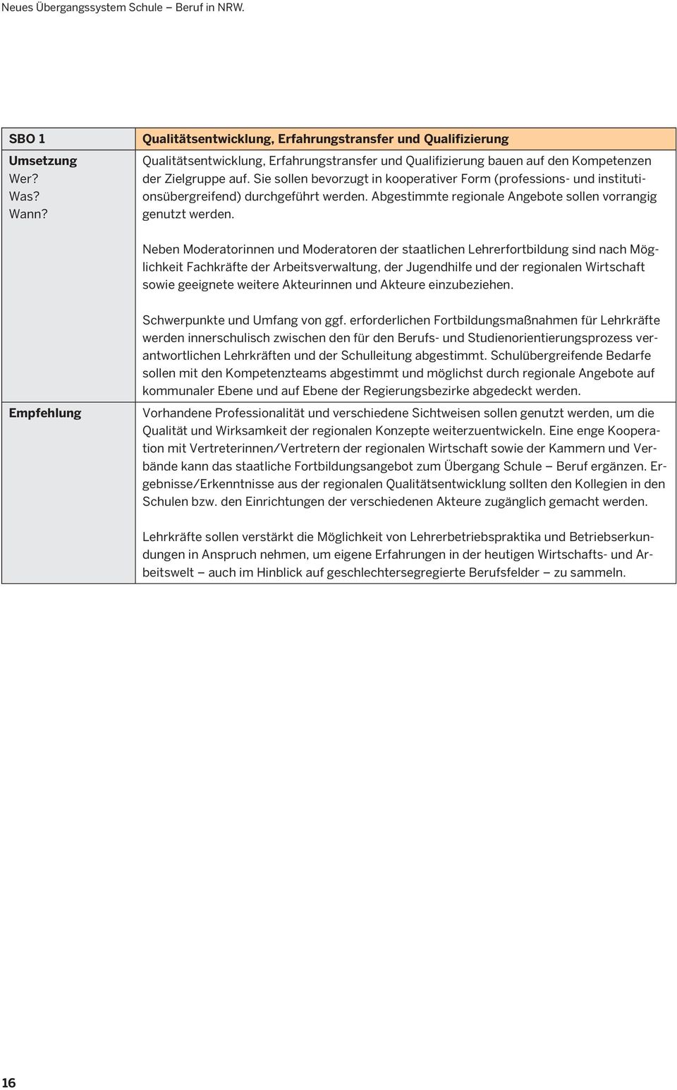 Sie sollen bevorzugt in kooperativer Form (professions- und institutionsübergreifend) durchgeführt werden. Abgestimmte regionale Angebote sollen vorrangig genutzt werden.