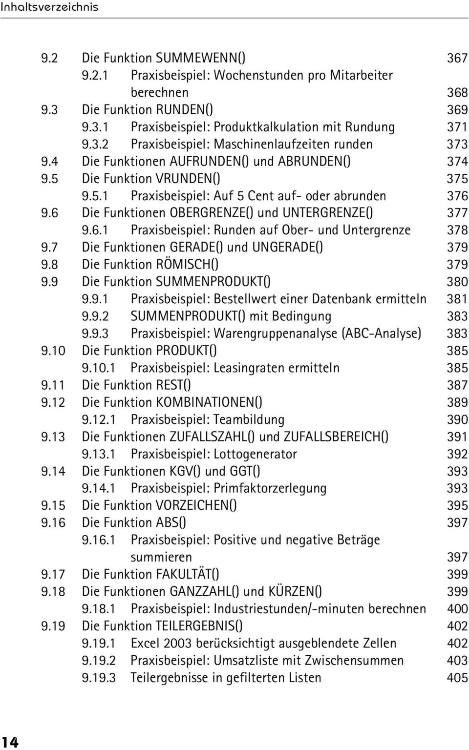 7 Die Funktionen GERADE() und UNGERADE() 379 9.8 Die Funktion RÖMISCH() 379 9.9 Die Funktion SUMMENPRODUKT() 380 9.9.1 Praxisbeispiel: Bestellwert einer Datenbank ermitteln 381 9.9.2 SUMMENPRODUKT() mit Bedingung 383 9.