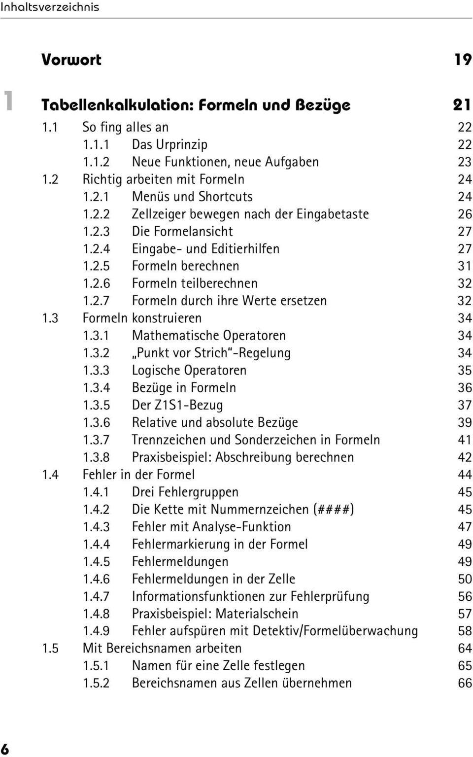 3 Formeln konstruieren 34 1.3.1 Mathematische Operatoren 34 1.3.2 Punkt vor Strich -Regelung 34 1.3.3 Logische Operatoren 35 1.3.4 Bezüge in Formeln 36 1.3.5 Der Z1S1-Bezug 37 1.3.6 Relative und absolute Bezüge 39 1.