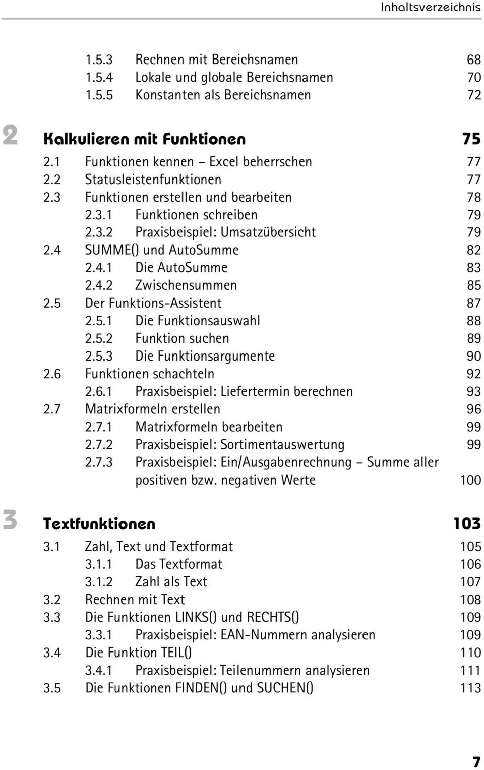 5 Der Funktions-Assistent 87 2.5.1 Die Funktionsauswahl 88 2.5.2 Funktion suchen 89 2.5.3 Die Funktionsargumente 90 2.6 Funktionen schachteln 92 2.6.1 Praxisbeispiel: Liefertermin berechnen 93 2.