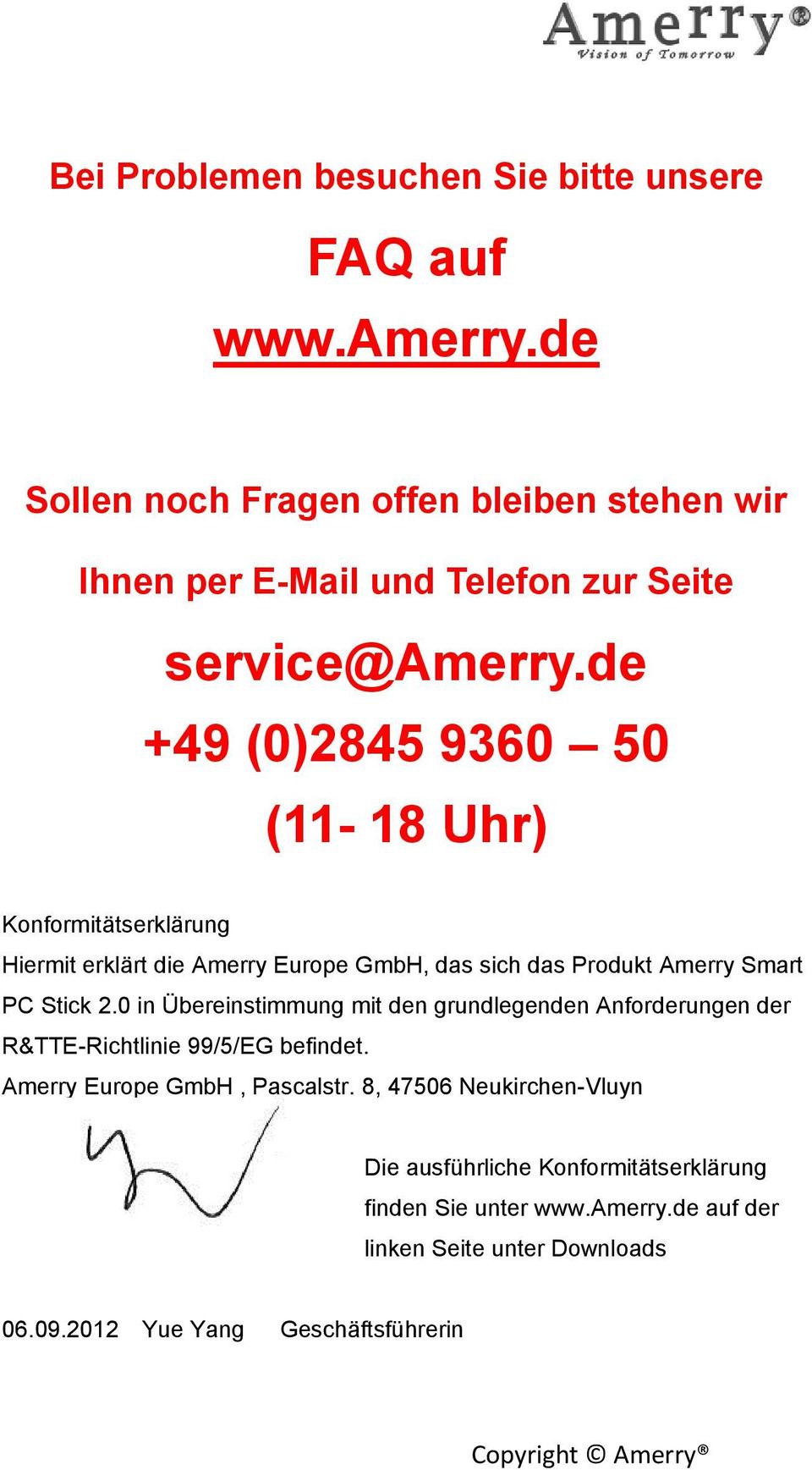 de +49 (0)2845 9360 50 (11-18 Uhr) Konformitätserklärung Hiermit erklärt die Amerry Europe GmbH, das sich das Produkt Amerry Smart PC Stick 2.