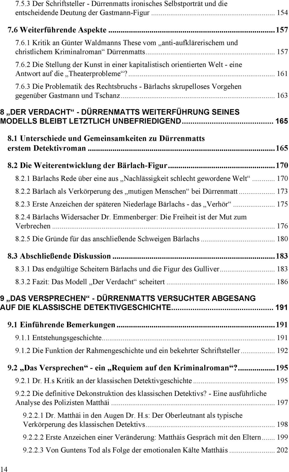 ... 161 7.6.3 Die Problematik des Rechtsbruchs - Bärlachs skrupelloses Vorgehen gegenüber Gastmann und Tschanz.