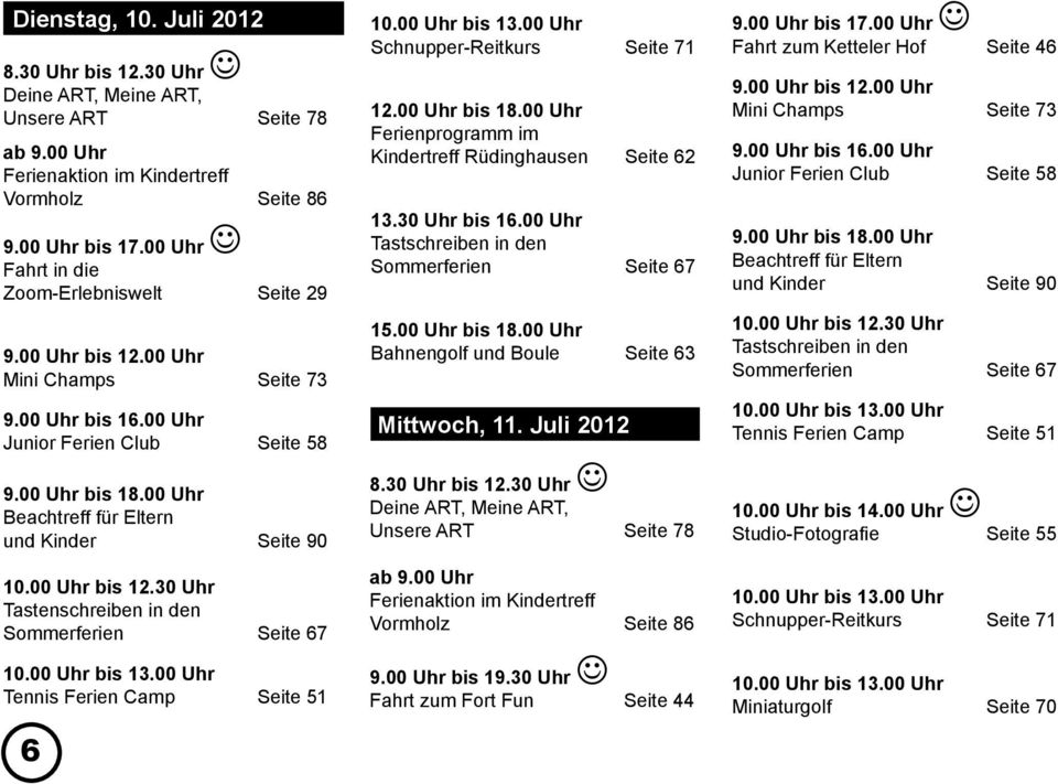 00 Uhr bis 18.00 Uhr Kindertreff Rüdinghausen Seite 62 13.30 Uhr bis 16.00 Uhr Tastschreiben in den Sommerferien Seite 67 Bahnengolf und Boule Seite 63 Mittwoch, 11. Juli 2012 8.30 Uhr bis 12.