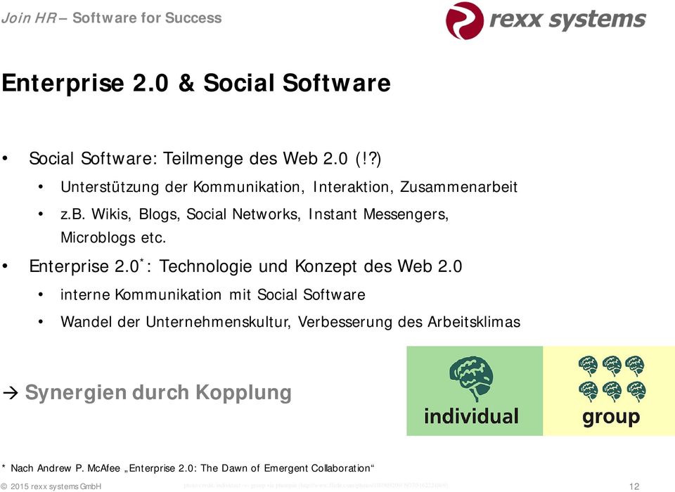 0 interne Kommunikation mit Social Software Wandel der Unternehmenskultur, Verbesserung des Arbeitsklimas Synergien durch Kopplung * Nach Andrew P.