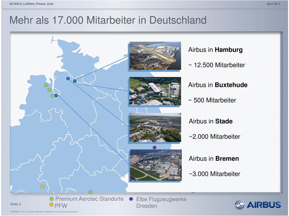 000 Mitarbeiter Airbus in Bremen ~3.000 Mitarbeiter Seite 3 Premium Aerotec Standorte PFW AIRBUS S.A.S. Operations All rights GmbH.