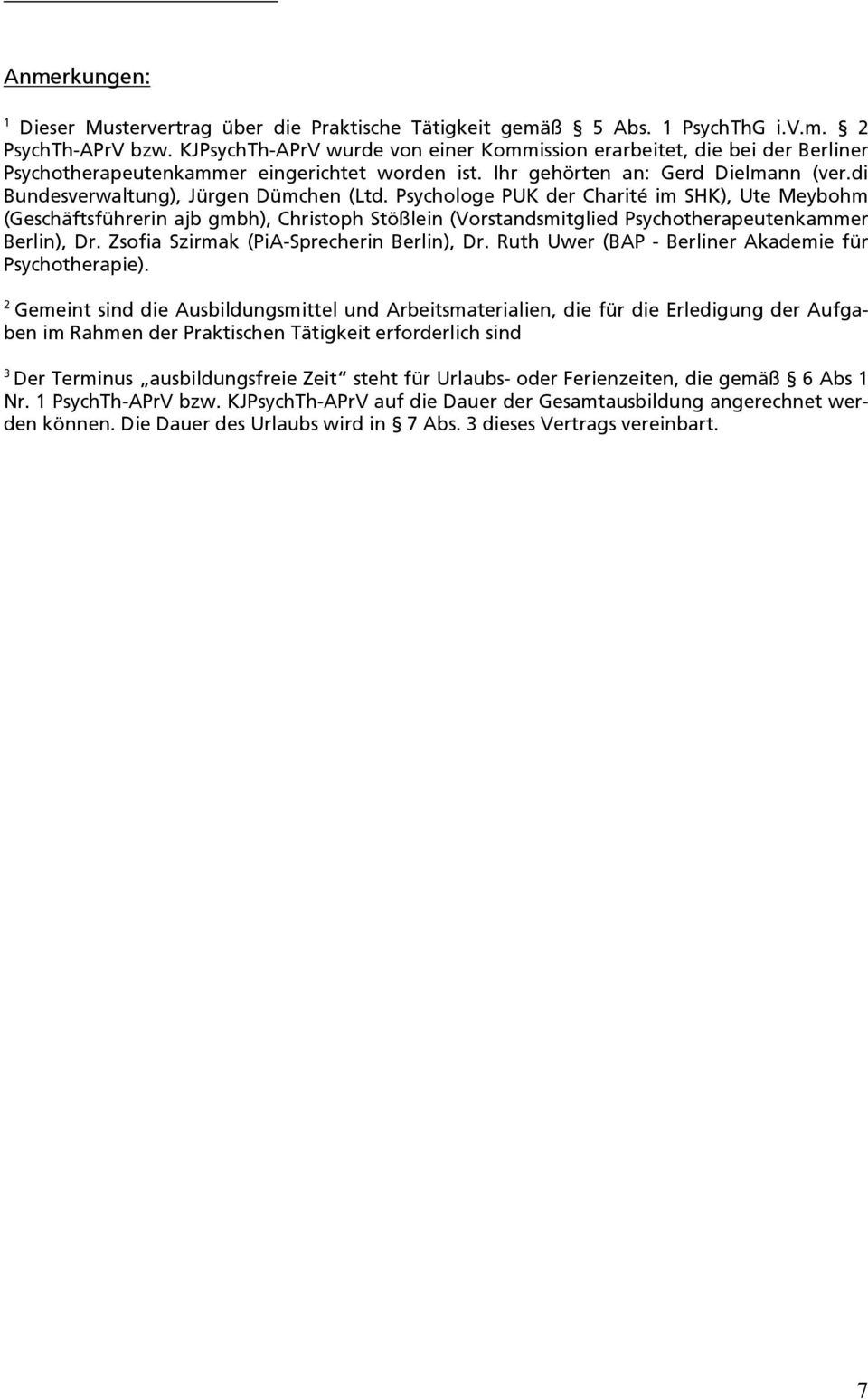 di Bundesverwaltung), Jürgen Dümchen (Ltd. Psychologe PUK der Charité im SHK), Ute Meybohm (Geschäftsführerin ajb gmbh), Christoph Stößlein (Vorstandsmitglied Psychotherapeutenkammer Berlin), Dr.