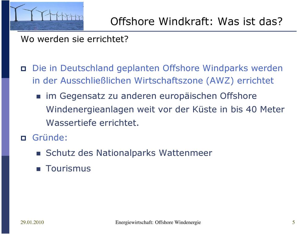 (AWZ) errichtet im Gegensatz zu anderen europäischen Offshore Windenergieanlagen weit vor der Küste