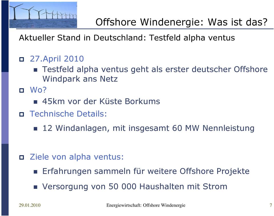 45km vor der Küste Borkums Technische Details: 12 Windanlagen, mit insgesamt 60 MW Nennleistung Ziele von alpha