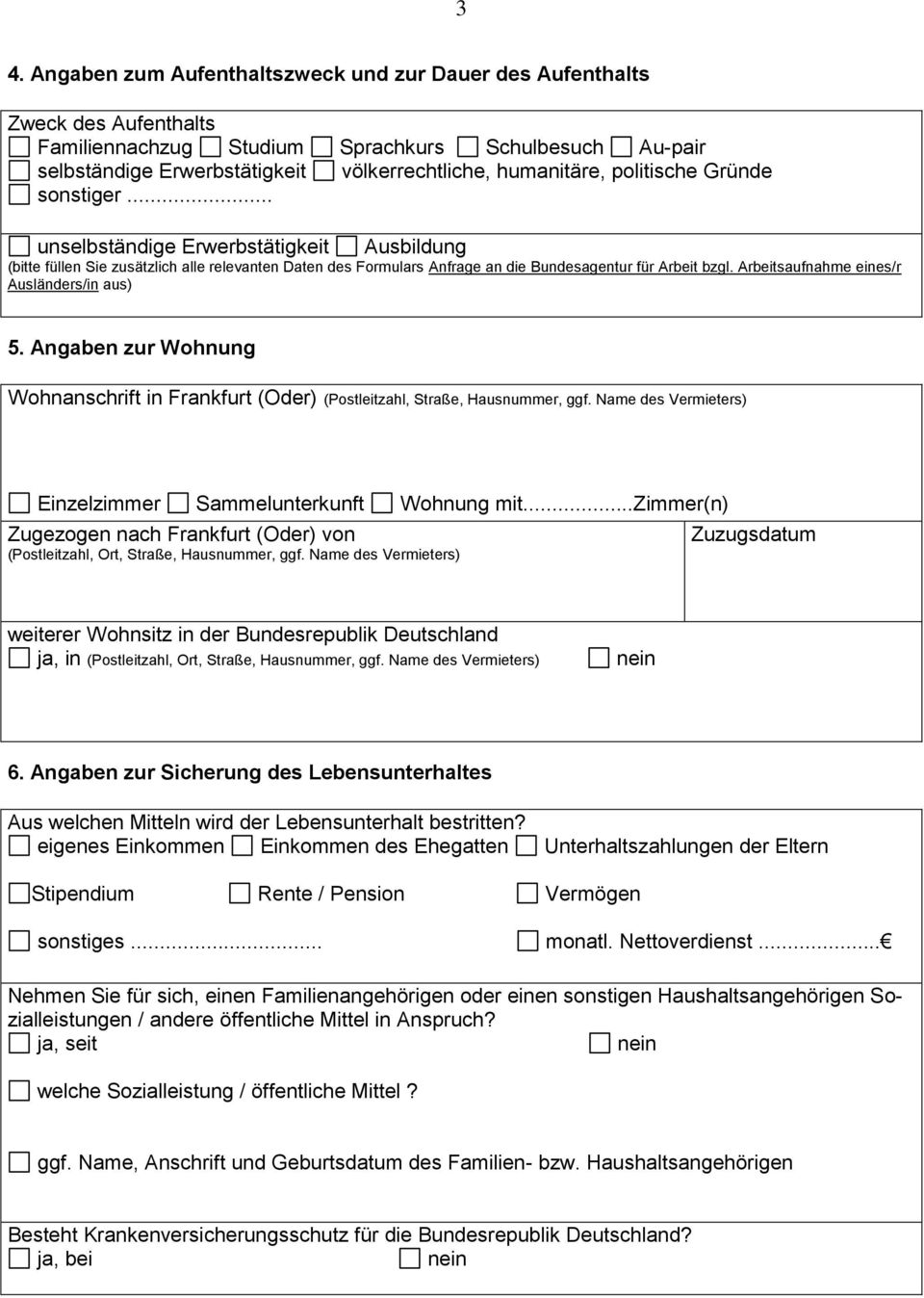 Arbeitsaufnahme eines/r Ausländers/in aus) 5. Angaben zur Wohnung Wohnanschrift in Frankfurt (Oder) (Postleitzahl, Straße, Hausnummer, ggf.
