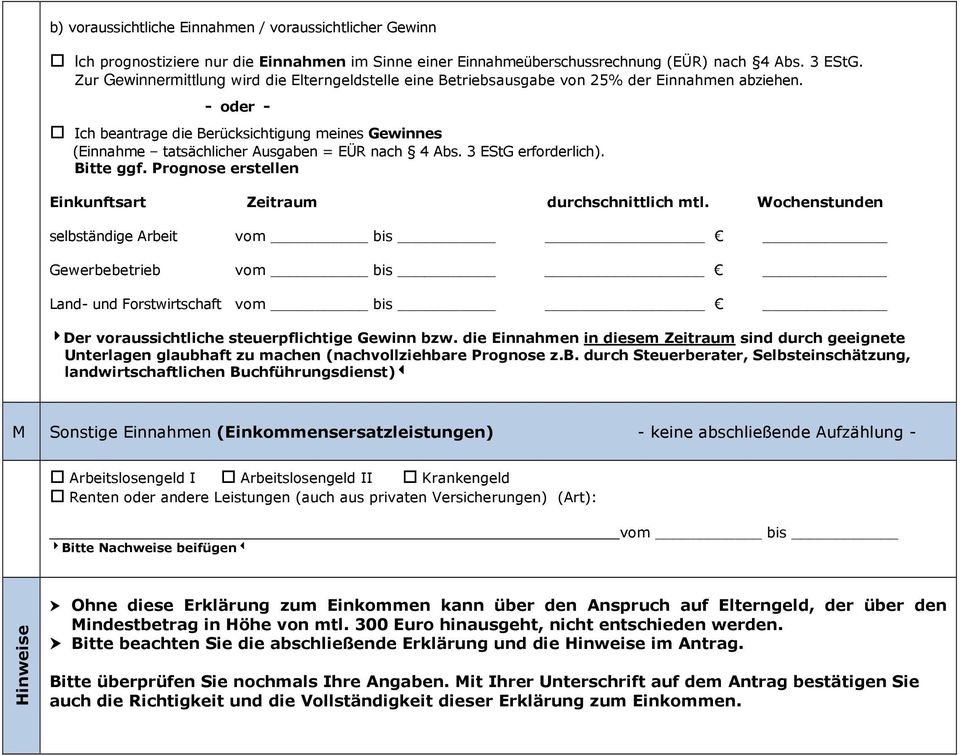 - oder - Ich beantrage die Berücksichtigung meines Gewinnes (Einnahme tatsächlicher Ausgaben = EÜR nach 4 Abs. 3 EStG erforderlich). Bitte ggf.