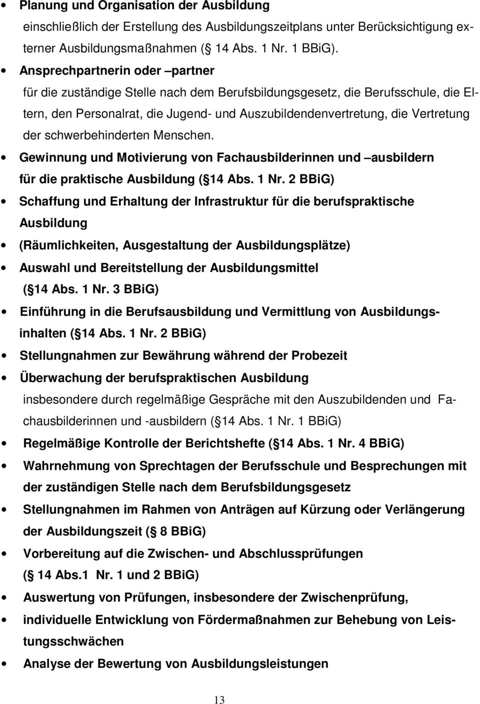 schwerbehinderten Menschen. Gewinnung und Motivierung von Fachausbilderinnen und ausbildern für die praktische Ausbildung ( 14 Abs. 1 Nr.