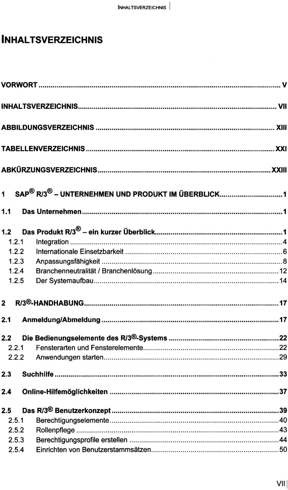 2.4 Branchenneutralität / Branchenlösung 12 1.2.5 Der Systemaufbau 14 2 Rl3 -HANDHABUNG 17 2.1 Anmeldung/Abmeldung 17 2.2 Die Bedienungselemente des Rl3.Systems 22 2.2.1 Fensterarten und Fensterelemente 22 2.