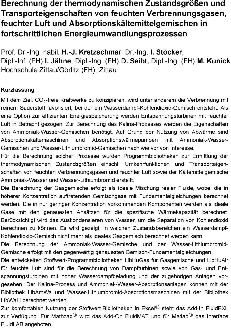 Kunick Hochschule Zittau/Görlitz (FH), Zittau Kurzfassung Mit dem Ziel, CO 2 -freie Kraftwerke zu konzipieren, wird unter anderem die Verbrennung mit reinem Sauerstoff favorisiert, bei der ein