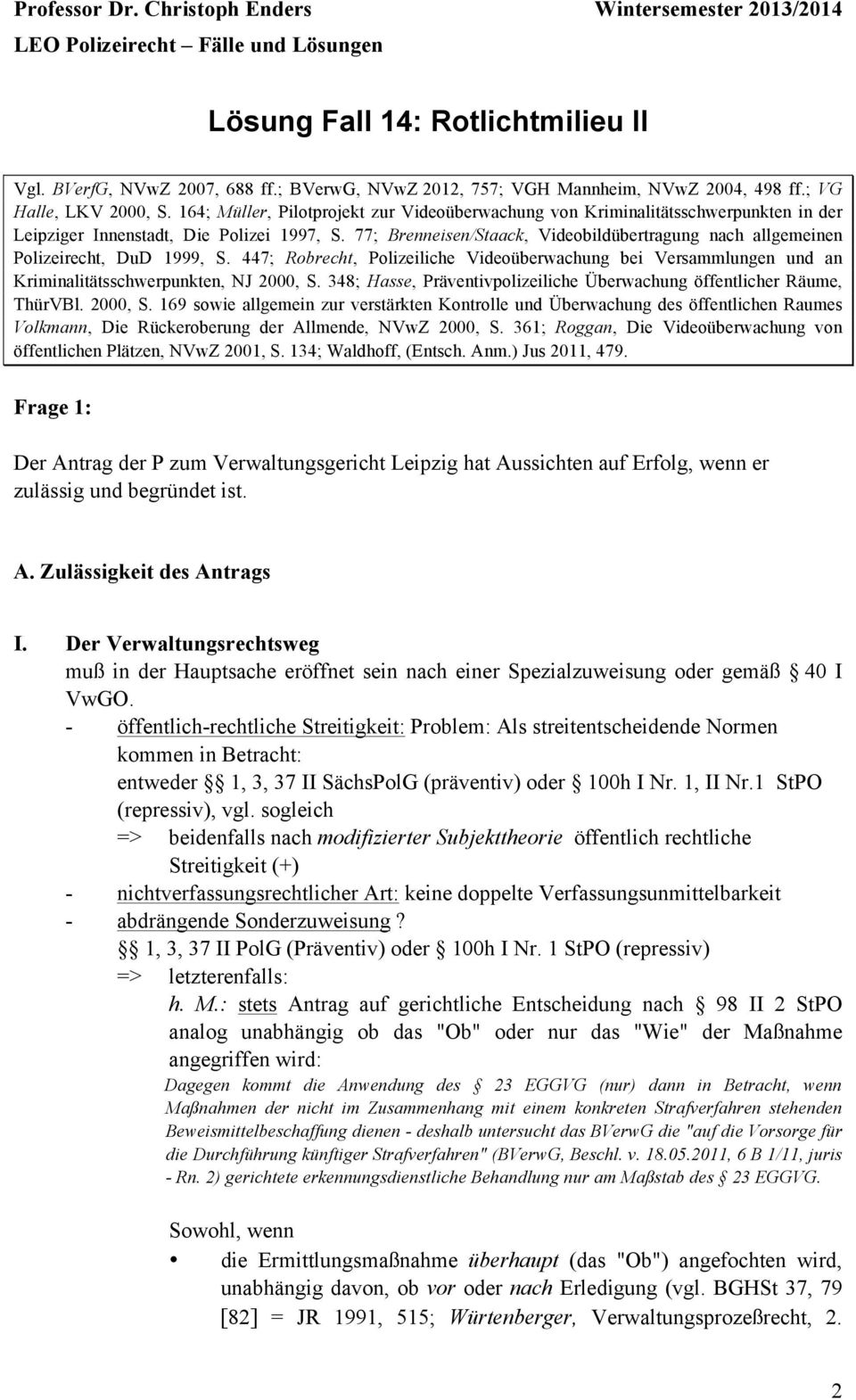 77; Brenneisen/Staack, Videobildübertragung nach allgemeinen Polizeirecht, DuD 1999, S. 447; Robrecht, Polizeiliche Videoüberwachung bei Versammlungen und an Kriminalitätsschwerpunkten, NJ 2000, S.