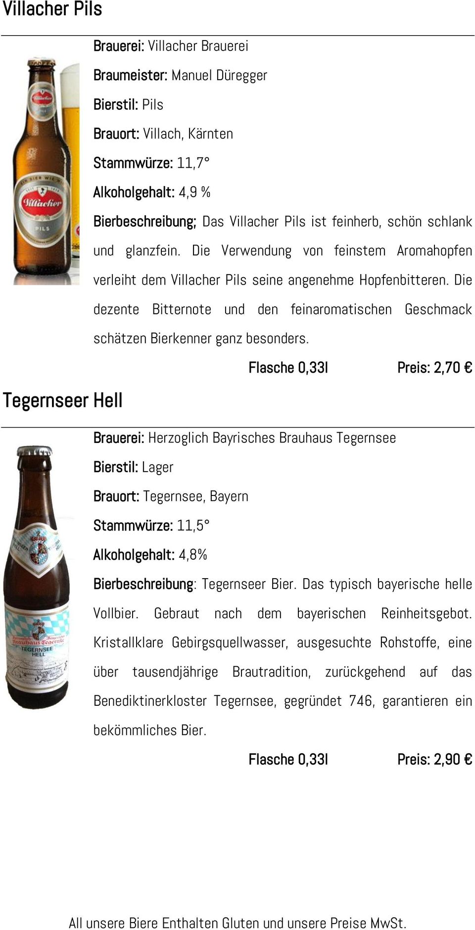 Die dezente Bitternote und den feinaromatischen Geschmack schätzen Bierkenner ganz besonders.