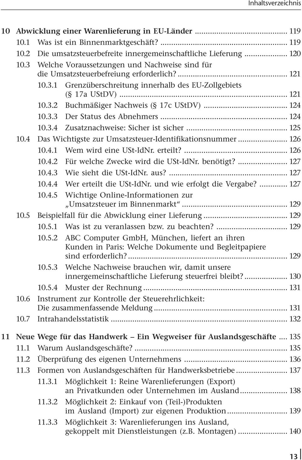 .. 124 10.3.3 Der Status des Abnehmers... 124 10.3.4 Zusatznachweise: Sicher ist sicher... 125 10.4 Das Wichtigste zur Umsatzsteuer-Identifikationsnummer... 126 10.4.1 Wem wird eine USt-IdNr. erteilt?