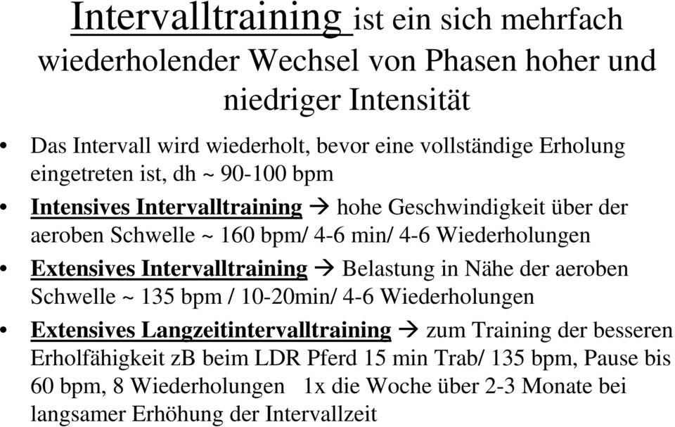Extensives Intervalltraining Belastung in Nähe der aeroben Schwelle ~ 135 bpm / 10-20min/ 4-6 Wiederholungen Extensives Langzeitintervalltraining zum Training