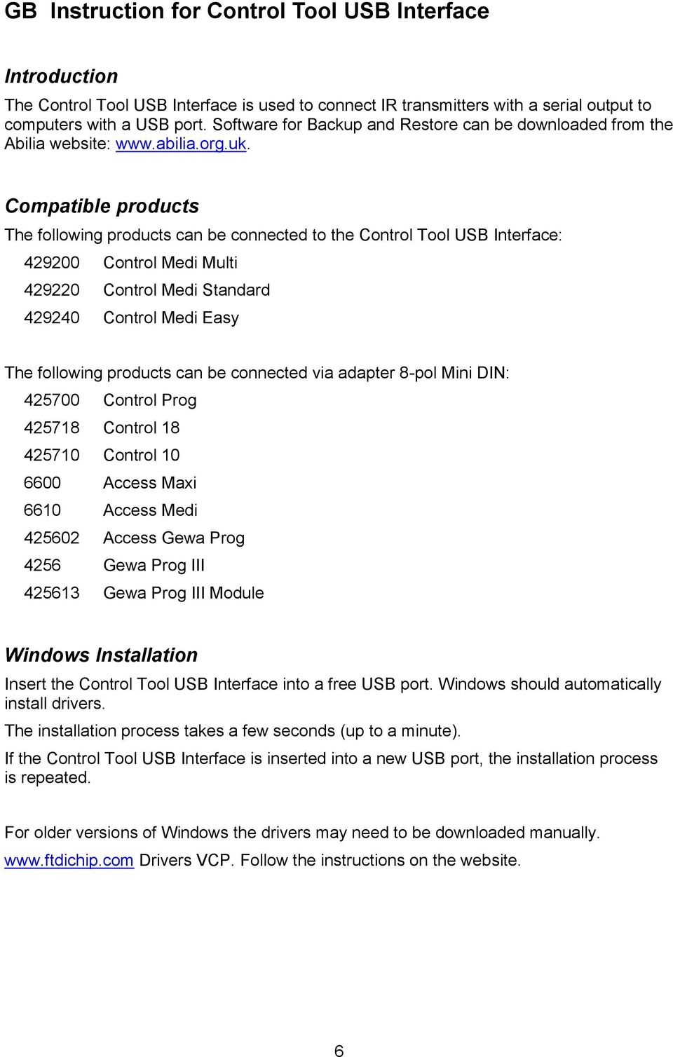 Compatible products The following products can be connected to the Control Tool USB Interface: 429200 Control Medi Multi 429220 Control Medi Standard 429240 Control Medi Easy The following products