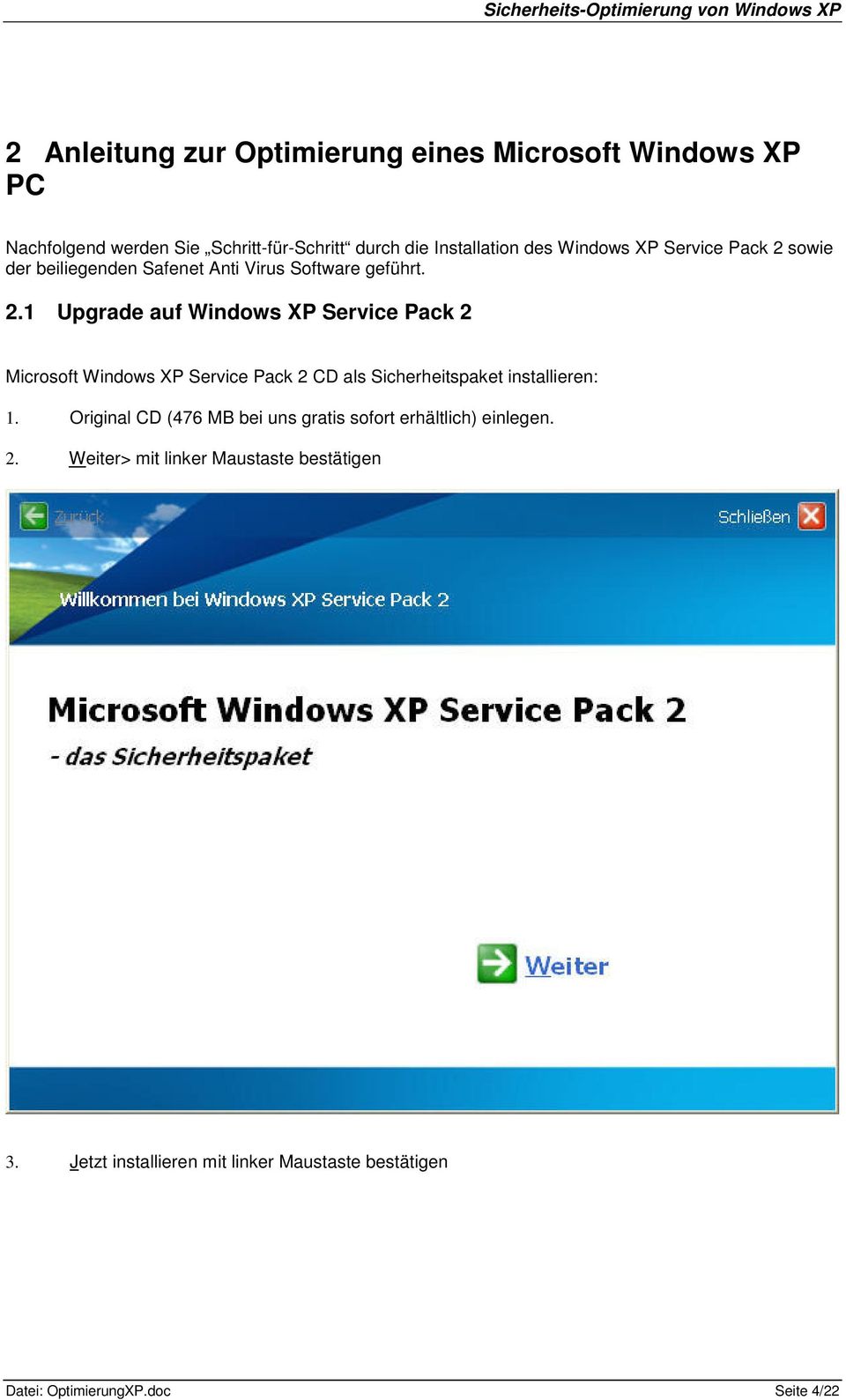sowie der beiliegenden Safenet Anti Virus Software geführt. 2.1 Upgrade auf Microsoft CD als Sicherheitspaket installieren: 1.