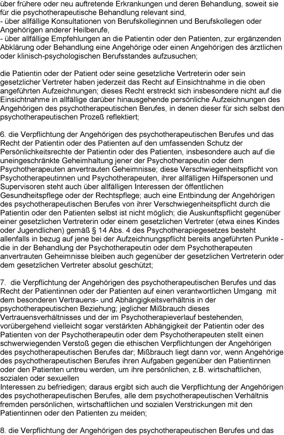 Angehörigen des ärztlichen oder klinisch-psychologischen Berufsstandes aufzusuchen; die Patientin oder der Patient oder seine gesetzliche Vertreterin oder sein gesetzlicher Vertreter haben jederzeit