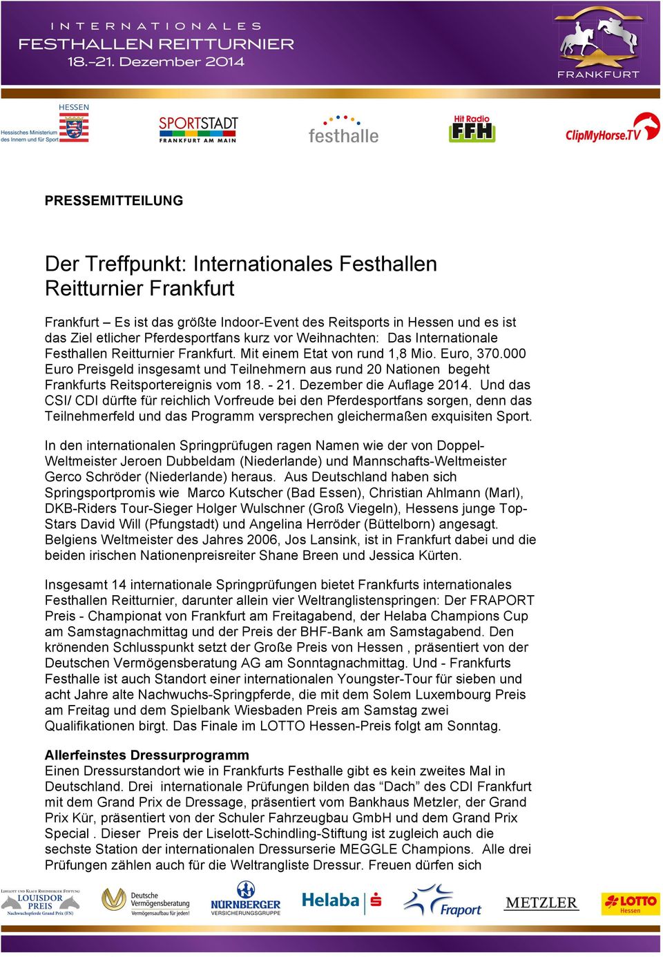 000 Euro Preisgeld insgesamt und Teilnehmern aus rund 20 Nationen begeht Frankfurts Reitsportereignis vom 18. - 21. Dezember die Auflage 2014.