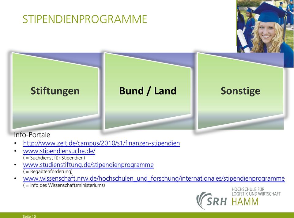 studienstiftung.de/stipendienprogramme ( = Begabtenförderung) www.wissenschaft.nrw.