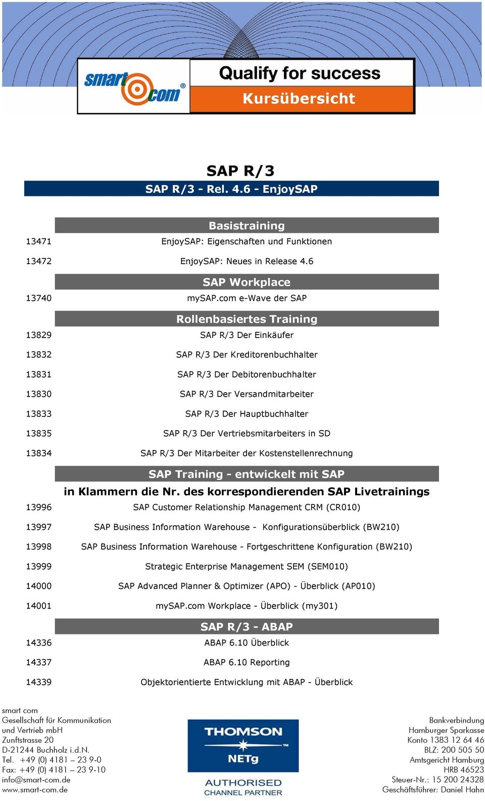 Der Hauptbuchhalter 13835 SAP R/3 Der Vertriebsmitarbeiters in SD 13834 SAP R/3 Der Mitarbeiter der Kostenstellenrechnung SAP Training - entwickelt mit SAP in Klammern die Nr.