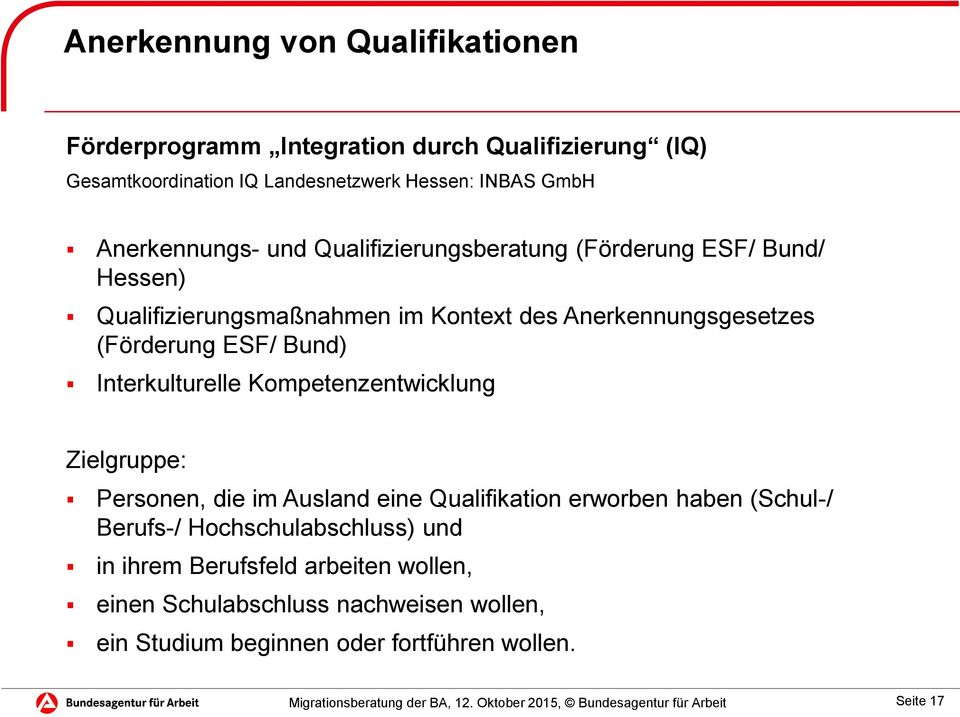 ESF/ Bund) Interkulturelle Kompetenzentwicklung Zielgruppe: Personen, die im Ausland eine Qualifikation erworben haben (Schul-/ Berufs-/