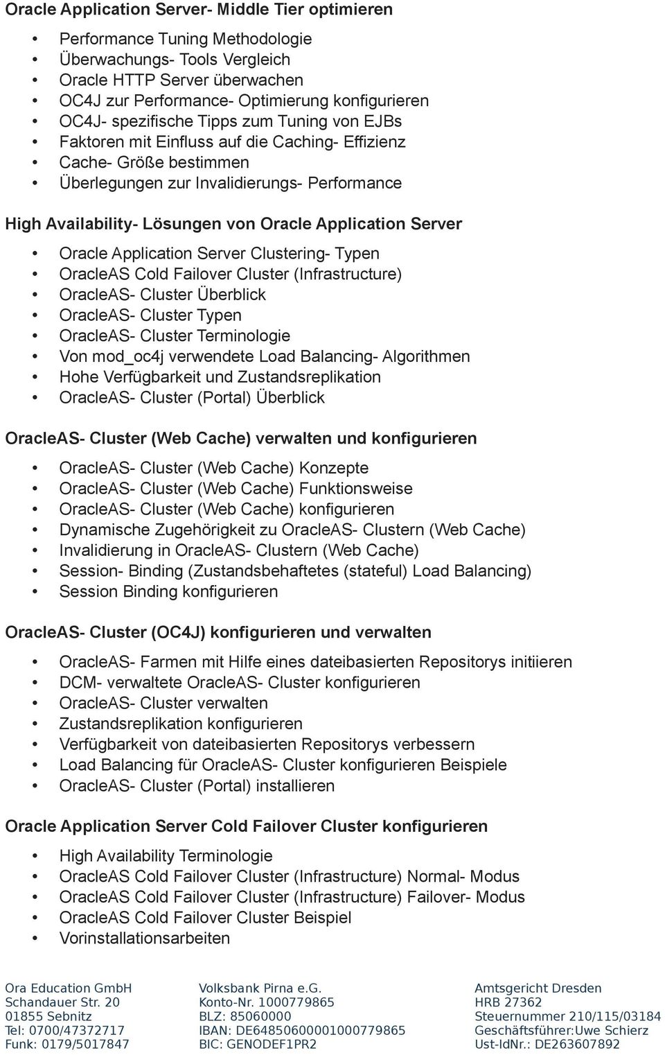 Application Server Oracle Application Server Clustering- Typen OracleAS Cold Failover Cluster (Infrastructure) OracleAS- Cluster Überblick OracleAS- Cluster Typen OracleAS- Cluster Terminologie Von