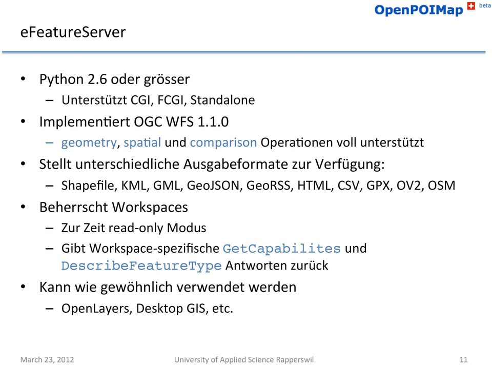 GML, GeoJSON, GeoRSS, HTML, CSV, GPX, OV2, OSM Beherrscht Workspaces Zur Zeit read- only Modus Gibt Workspace- spezifische