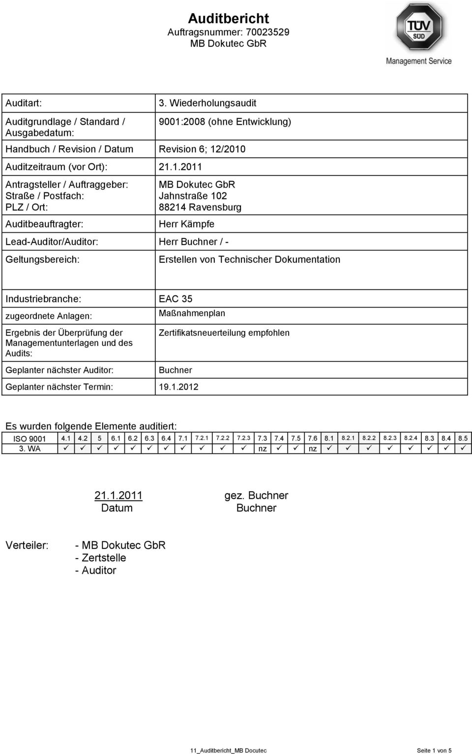 /2010 Auditzeitraum (vor Ort): 21.1.2011 Antragsteller / Auftraggeber: Straße / Postfach: PLZ / Ort: Auditbeauftragter: Jahnstraße 102 88214 Ravensburg Herr Kämpfe Lead-Auditor/Auditor: Herr Buchner