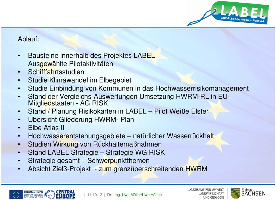 Risikokarten in LABEL Pilot Weiße Elster Übersicht Gliederung HWRM- Plan Elbe Atlas II Hochwasserentstehungsgebiete natürlicher Wasserrückhalt Studien