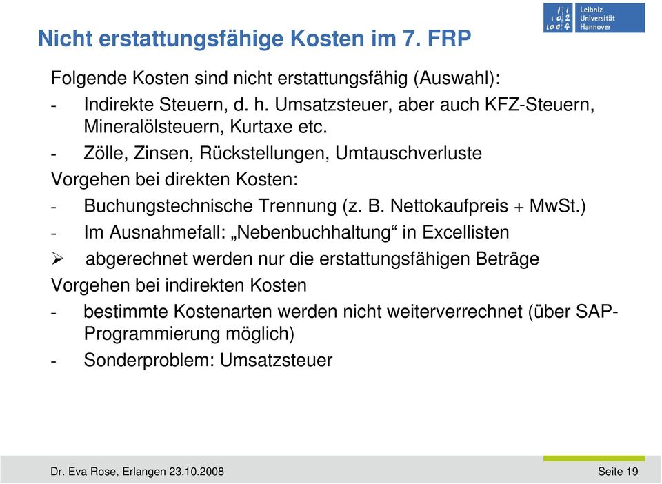 - Zölle, Zinsen, Rückstellungen, Umtauschverluste Vorgehen bei direkten Kosten: - Buchungstechnische Trennung (z. B. Nettokaufpreis + MwSt.