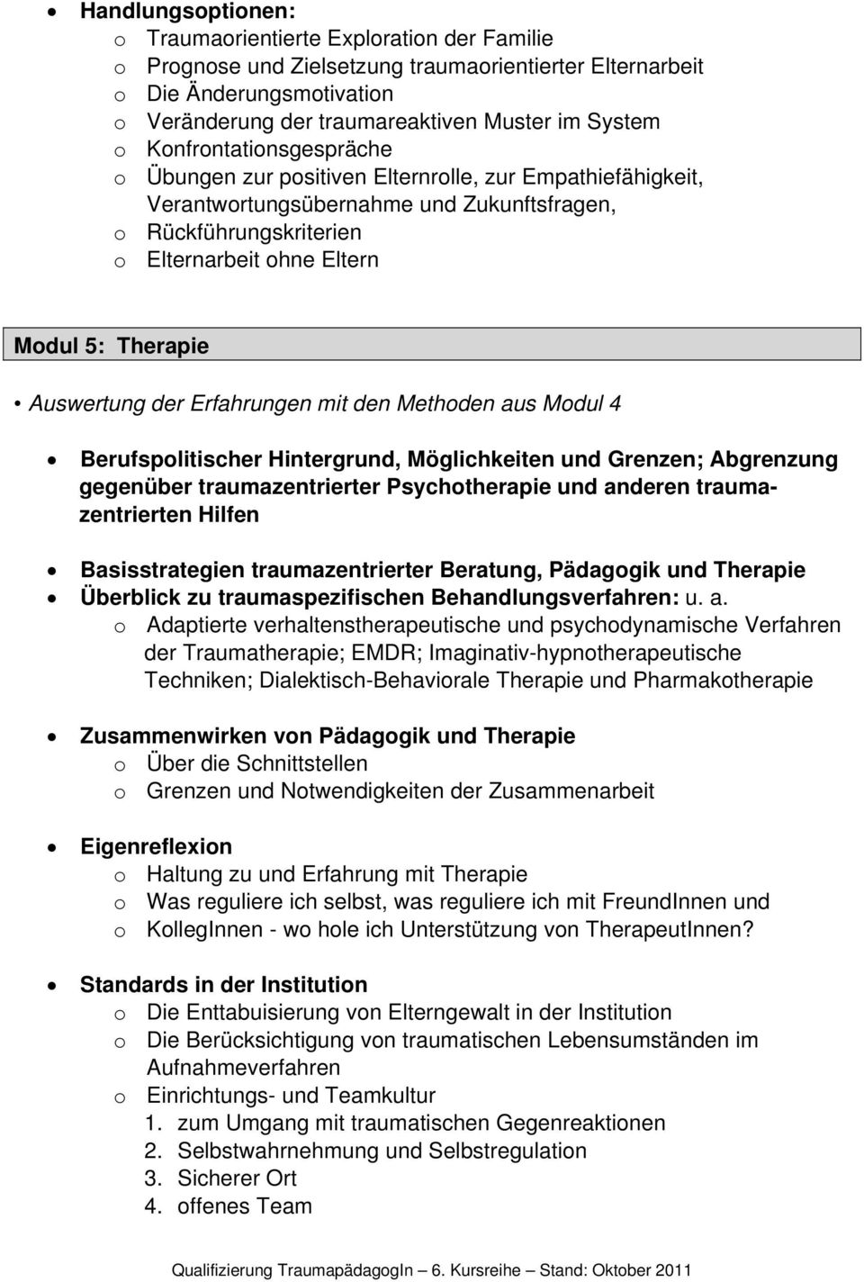 Auswertung der Erfahrungen mit den Methoden aus Modul 4 Berufspolitischer Hintergrund, Möglichkeiten und Grenzen; Abgrenzung gegenüber traumazentrierter Psychotherapie und anderen traumazentrierten