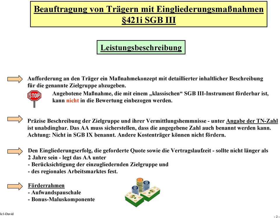 Präzise Beschreibung der Zielgruppe und ihrer Vermittlungshemmnisse - unter Angabe der TN-Zahl ist unabdingbar. Das AA muss sicherstellen, dass die angegebene Zahl auch benannt werden kann.