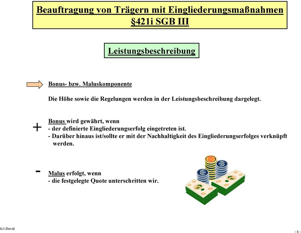 + Bonus wird gewährt, wenn - der definierte Eingliederungserfolg eingetreten ist.