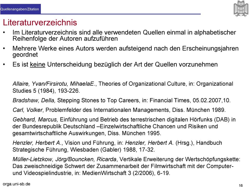 , Theories of Organizational Culture, in: Organizational Studies 5 (1984), 193-226. Bradshaw, Della, Stepping Stones to Top Careers, in: Financial Times, 05.02.2007,10.