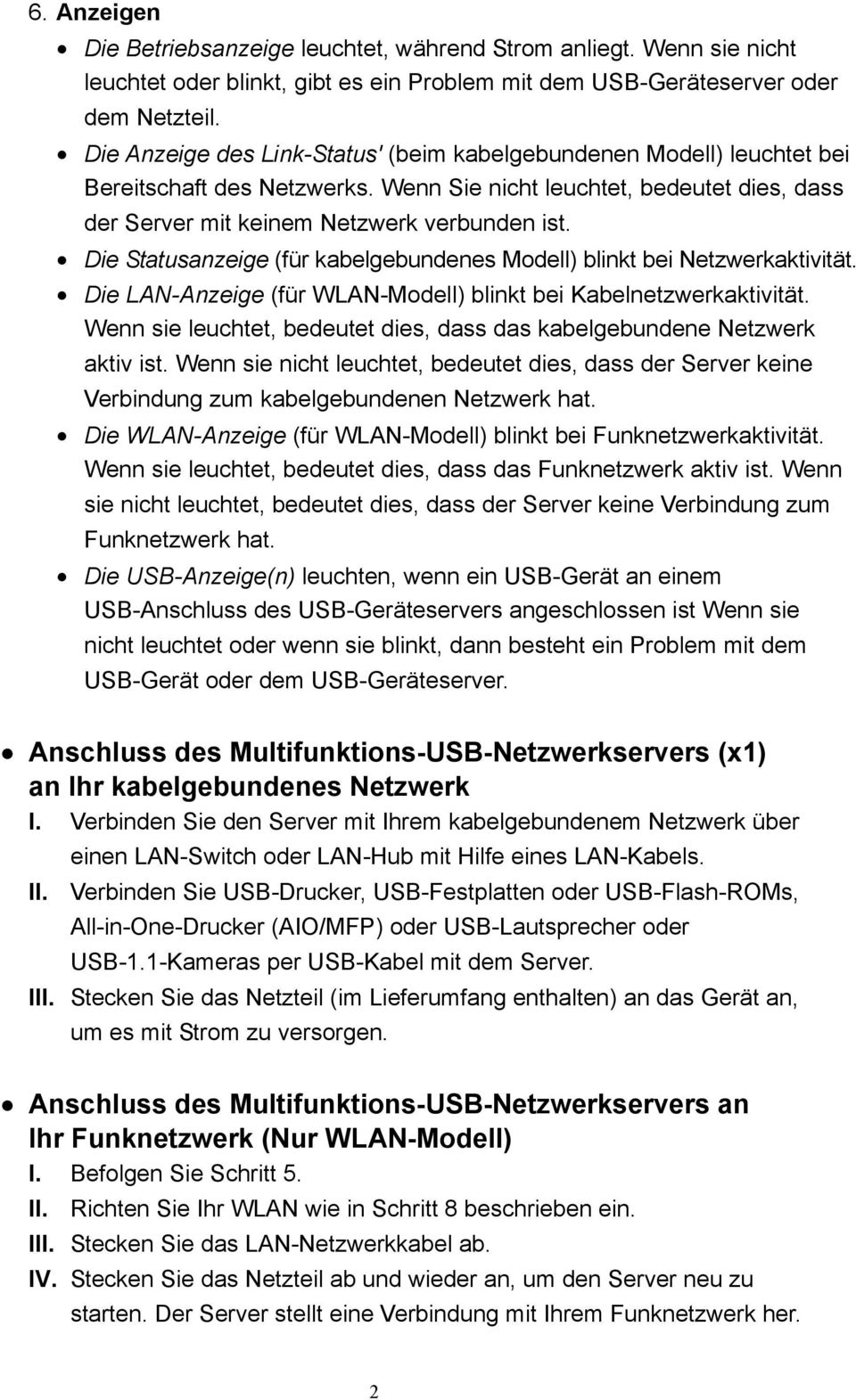 Die Statusanzeige (für kabelgebundenes Modell) blinkt bei Netzwerkaktivität. Die LAN-Anzeige (für WLAN-Modell) blinkt bei Kabelnetzwerkaktivität.