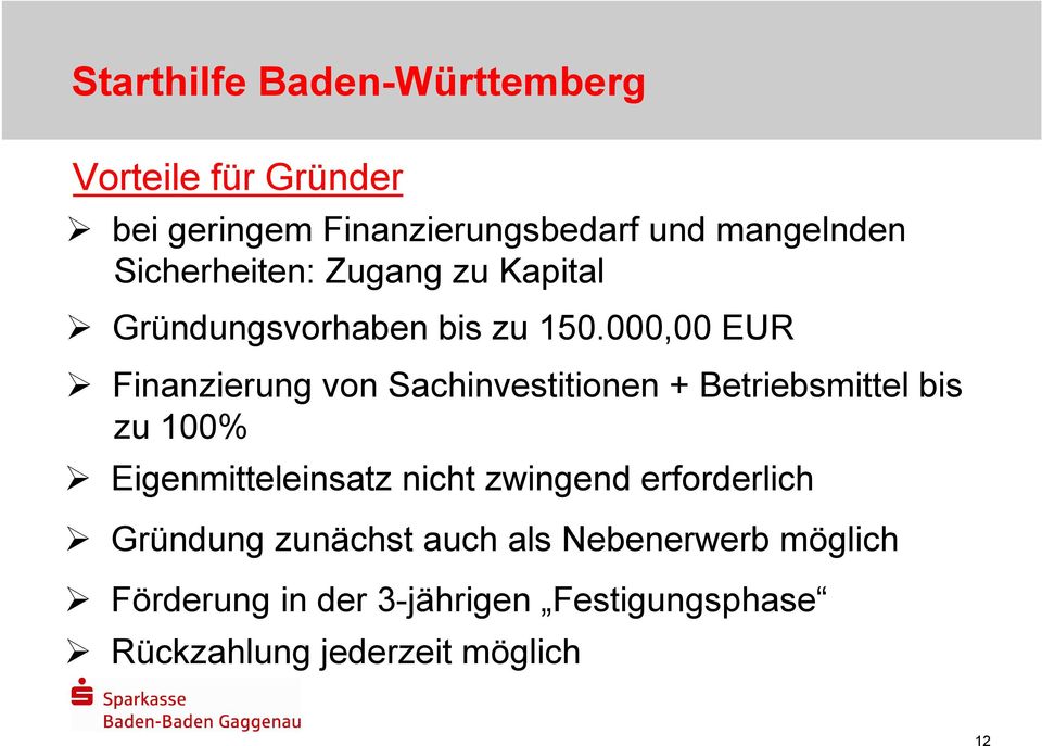 000,00 EUR Finanzierung von Sachinvestitionen + Betriebsmittel bis zu 100% Eigenmitteleinsatz nicht