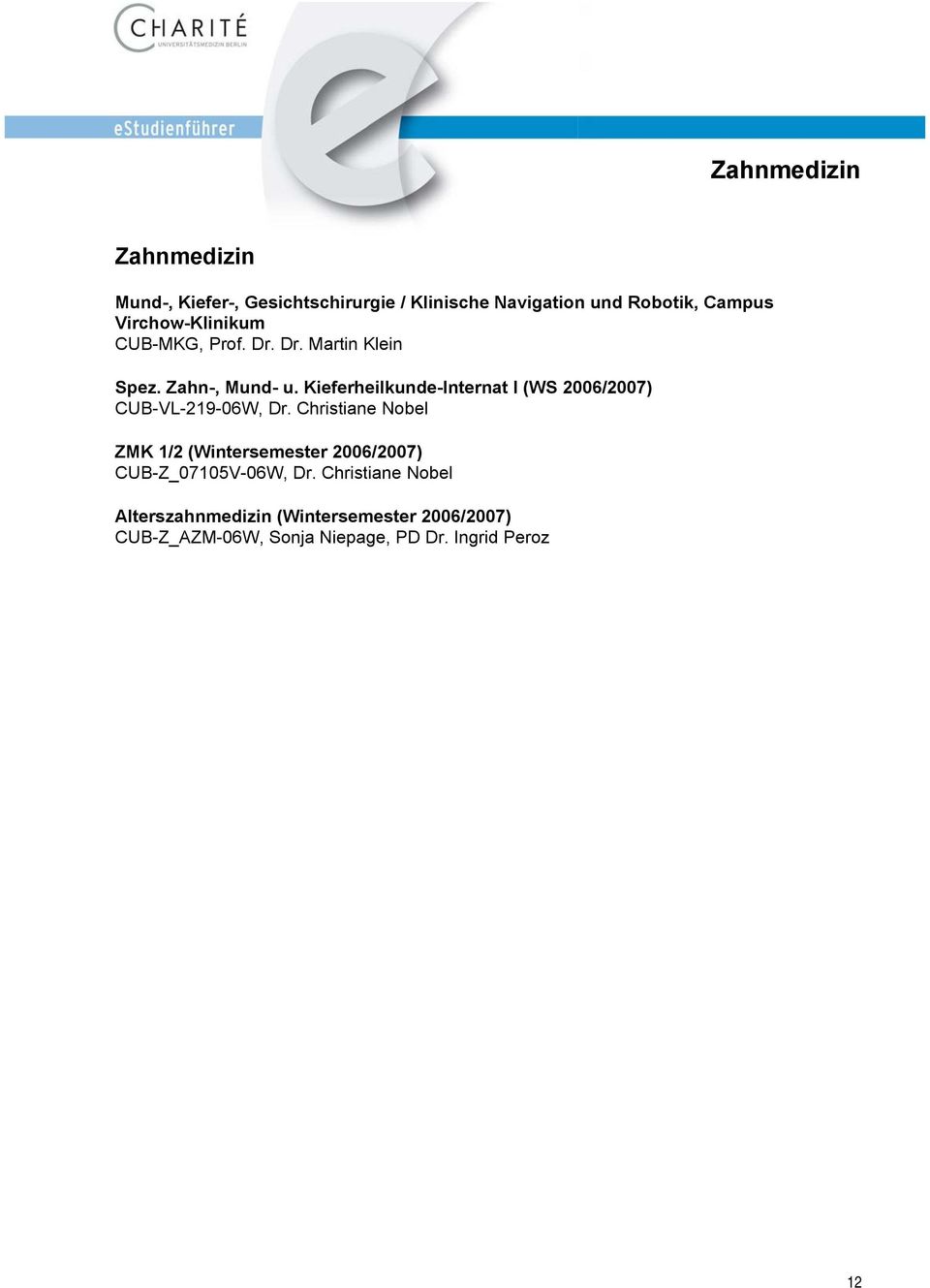 Kieferheilkunde-Internat I (WS 2006/2007) CUB-VL-219-06W, Dr.